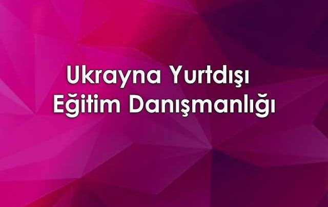 Ukrayna Yurtdışı Eğitim Danışmanlığı